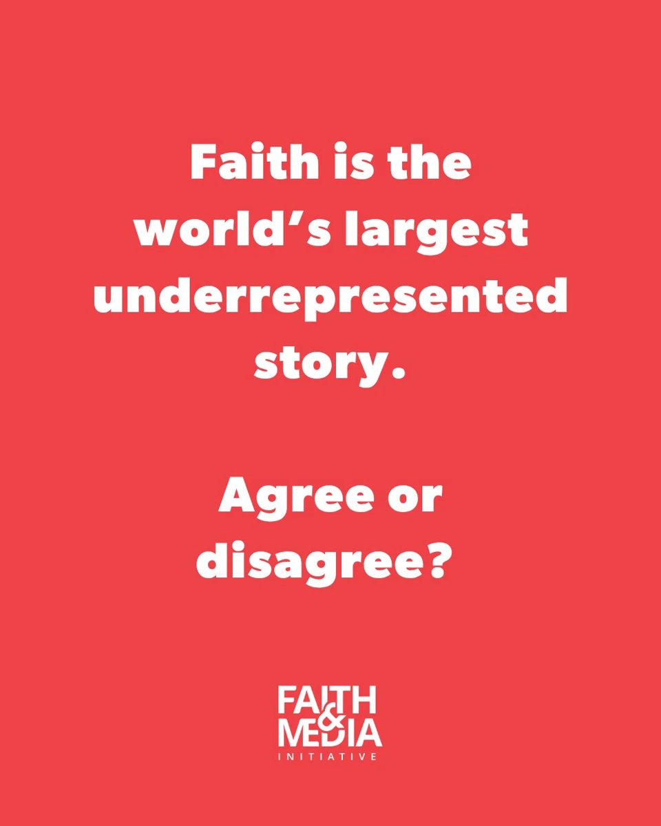 Faith is the world’s largest underrepresented story. Agree or disagree?